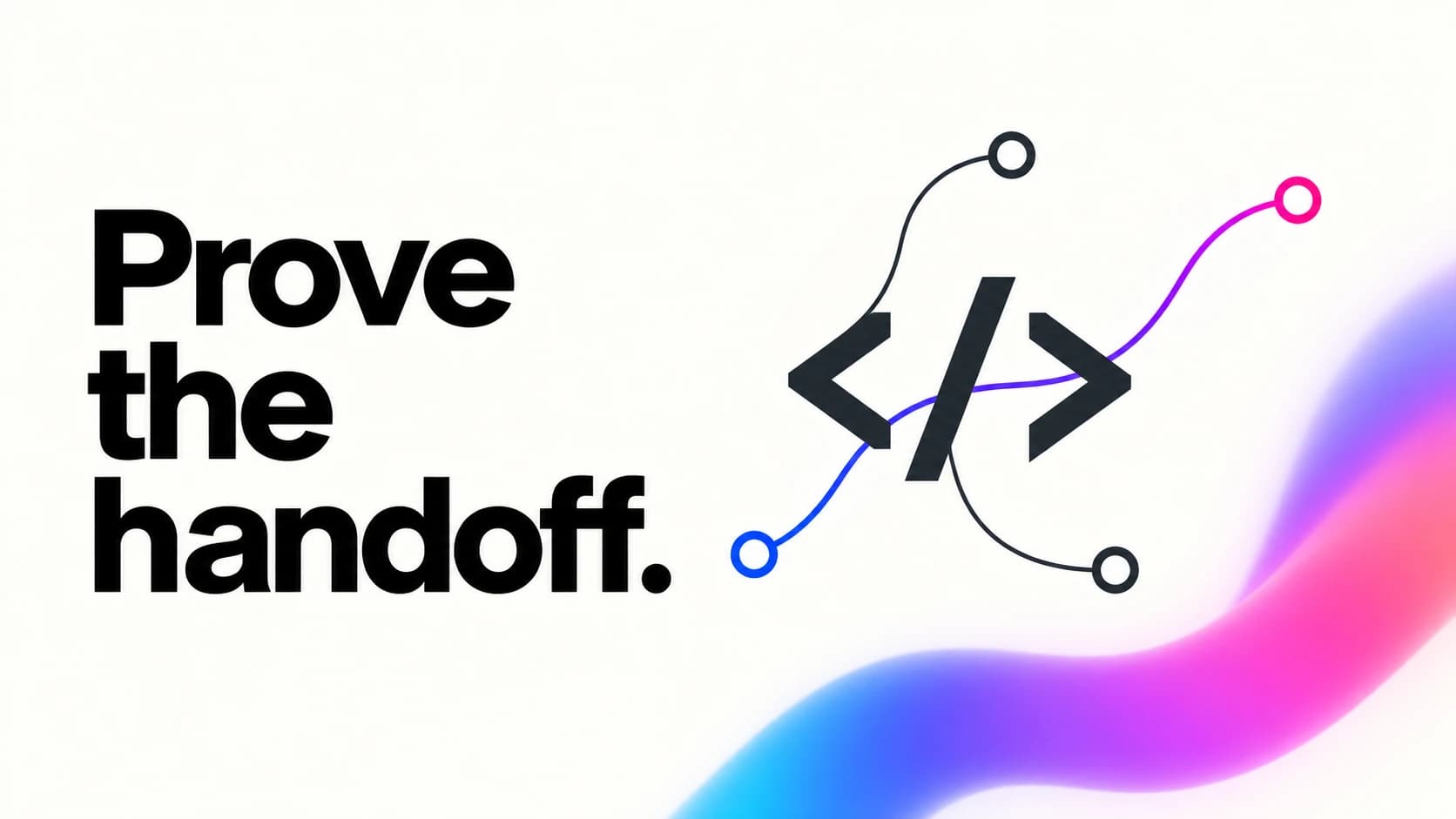 Prove the handoff. Branching source paths pass through code brackets.