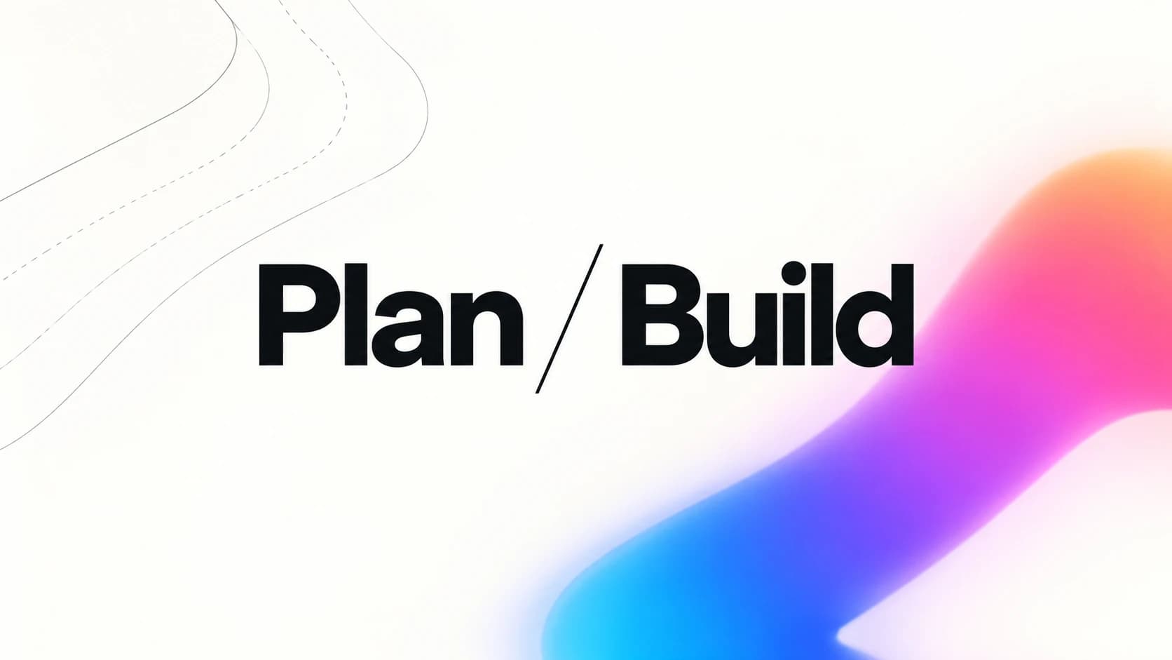 Plan / Build. Fine construction lines meet a finished gradient ribbon.