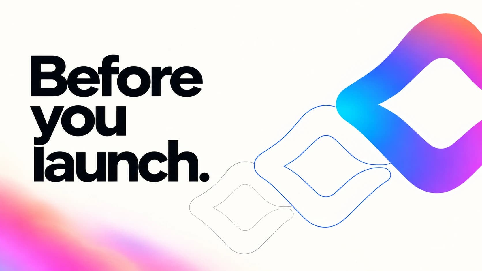 Before you launch. A sequence of ribbon outlines develops into a finished color shape.